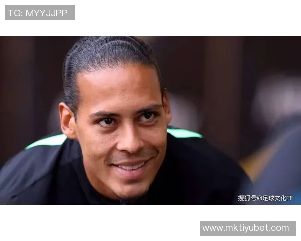 范迪克谈维尔茨外界关注过度新援实力毋庸置疑值得信赖